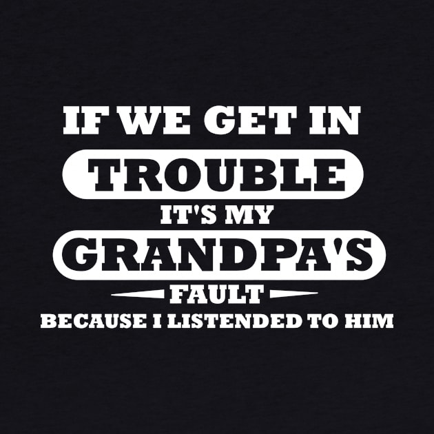 If We Get In Trouble It's My Grandpa's Fault by mogibul